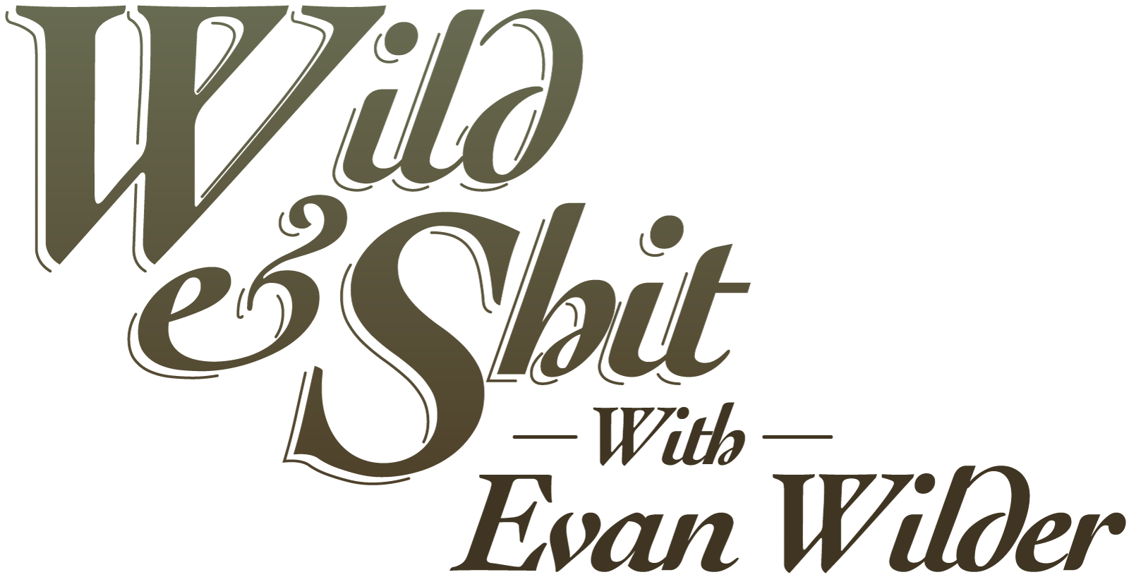 Wild & Shit with Evan Wilder